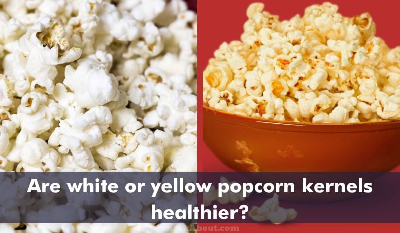 are white or yellow popcorn kernels healthier