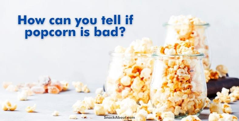 how can you tell if popcorn is bad