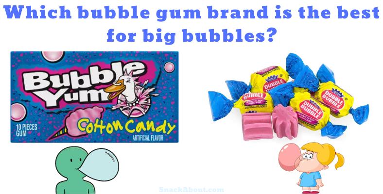 which bubble gum brand will blow the biggest bubbles
